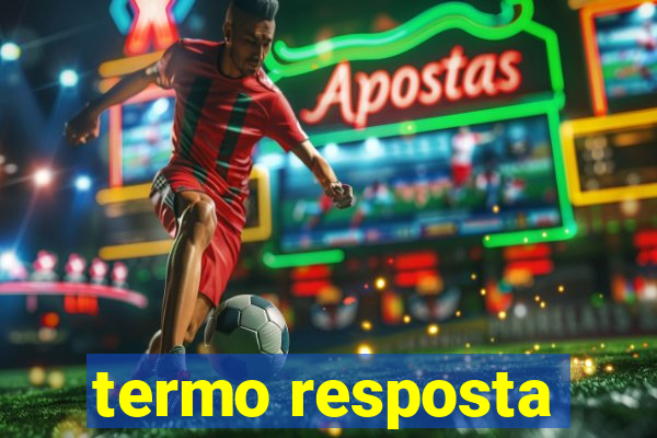 termo resposta